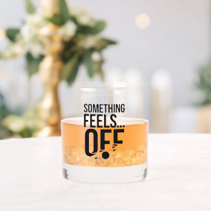 Something Feels Off - Unsettling & Cryptic Message Whiskey Glass