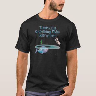 Something Fishy Going On Funny Fishing Gear T-Shirt