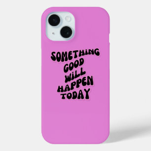 Something Good will happen today, Inspirational iPhone 15 Case