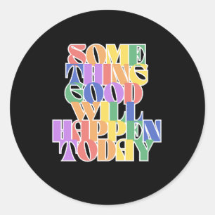 Something Good will happen today, Inspirational Classic Round Sticker