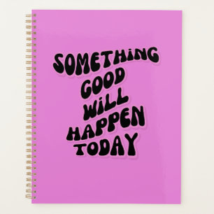Something Good will happen today, Inspirational Planner