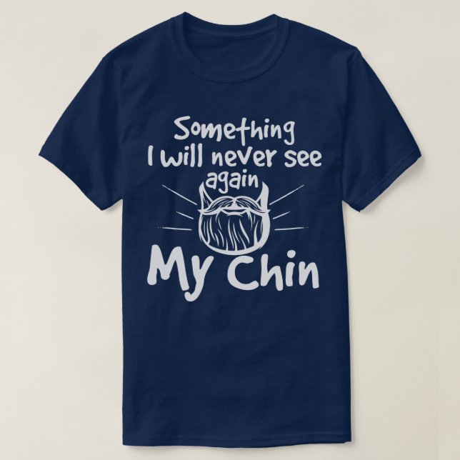 Something I Will Never See Again My Chin T-Shirt (Design Front)