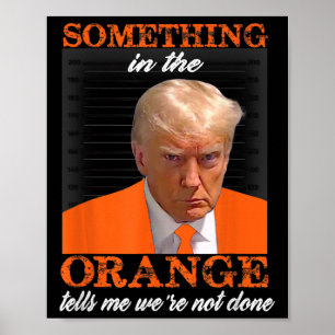 Something In The Orange Tells Me We're Not Done  Poster
