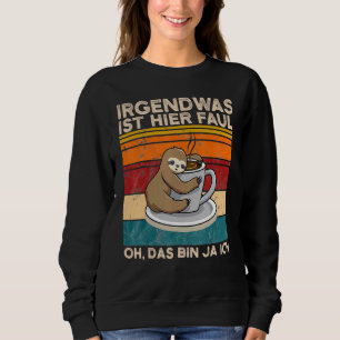 Something Is Here Faul Oh Das Bin Ja Ich Slotier Sweatshirt