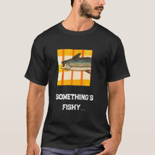 Something’s Fishy T-Shirt