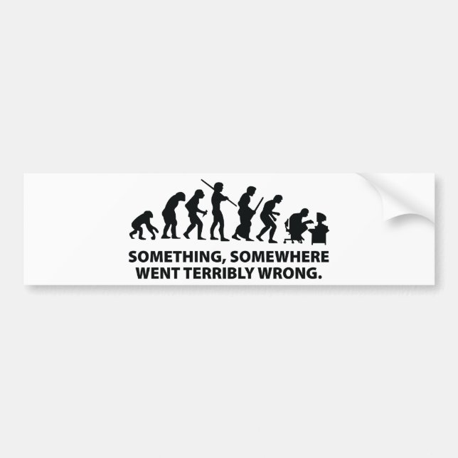 Something, Somewhere Went Terribly Wrong Bumper Sticker (Front)