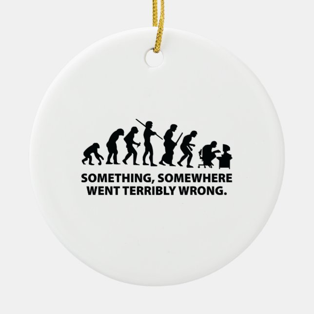 Something, Somewhere Went Terribly Wrong Ceramic Ornament (Front)