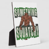 Something Squatchy Plaque (Side)