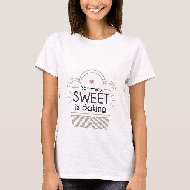 Something Sweet Is Baking Maternity T-Shirt (Front)