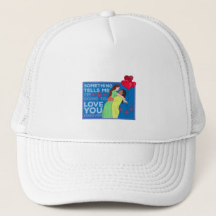 Something Tells Me I'm Going to Love You Forever Trucker Hat