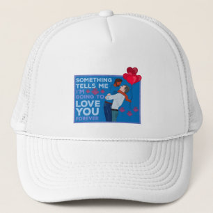 Something Tells Me I'm Going to Love You Forever Trucker Hat