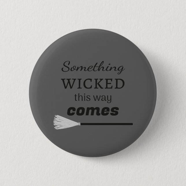 Something Wicked This Way Comes 6 Cm Round Badge (Front)