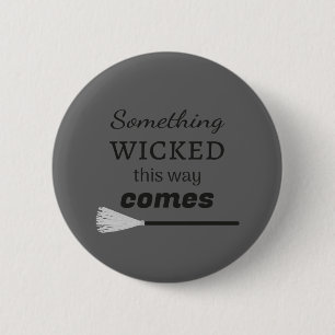 Something Wicked This Way Comes 6 Cm Round Badge