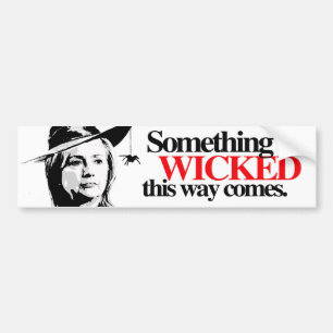 Something wicked this way comes - Anti-Hillary - C Bumper Sticker