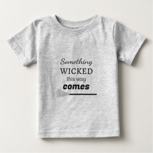 Something Wicked This Way Comes Baby T-Shirt