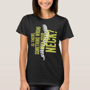 Something With Your Neck Cool Chiropractic  Chiro  T-Shirt
