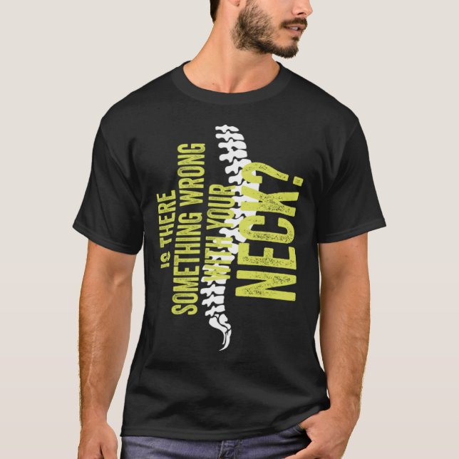 Something With Your Neck Cool Chiropractic  Chiro  T-Shirt (Front)