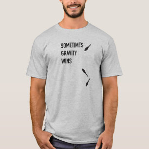 Sometime Gravity Wins shirt