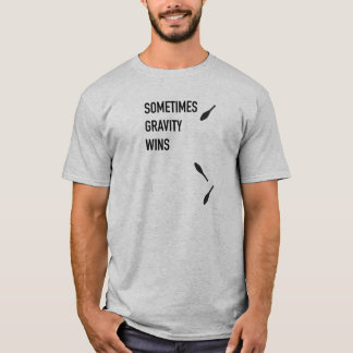 Sometime Gravity Wins shirt