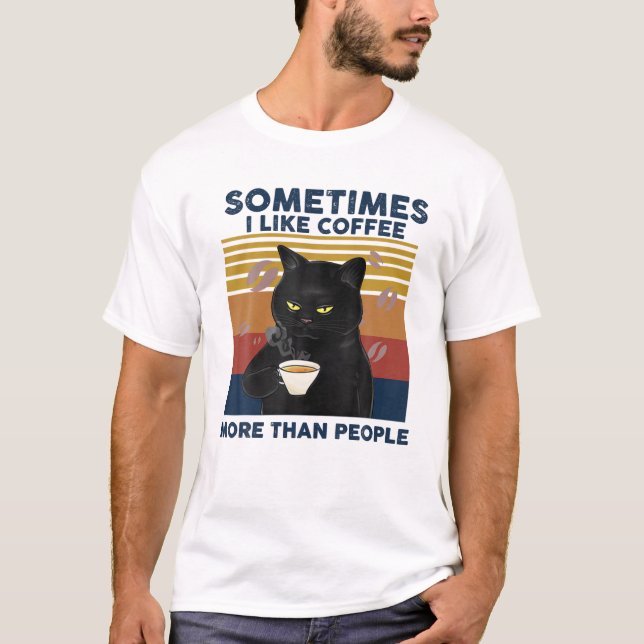 sometime i like coffee more than people Black cat  T-Shirt (Front)