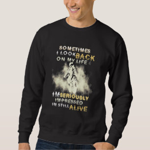 Sometime I Look Back On My Life Im Seriously Biker Sweatshirt