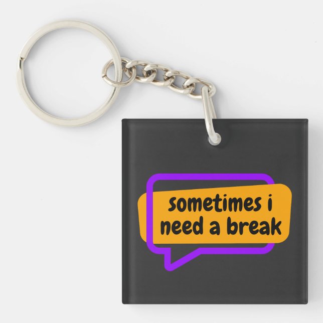 sometime i need a break key ring (Front)