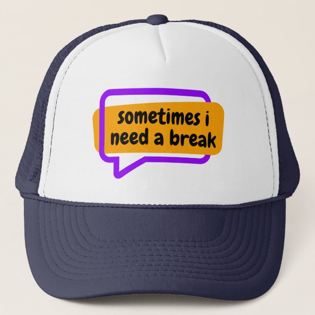 sometime i need a break trucker hat (Front)
