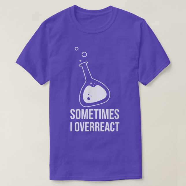 Sometime I Overreact Science Student Chemistry Tea T-Shirt (Design Front)