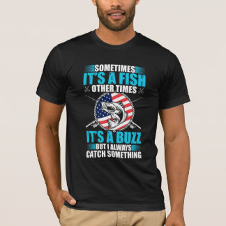Sometime its a fish other times its a buzz  T-Shirt