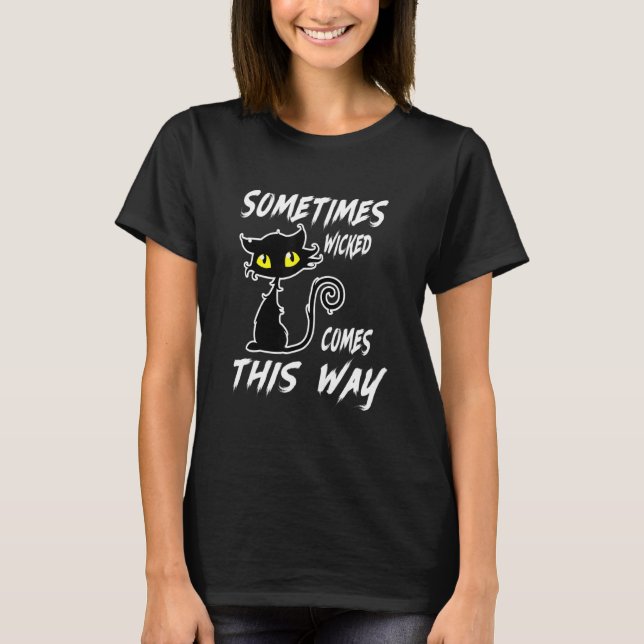 Sometime Wicked Comes This Way Cat T-Shirt (Front)