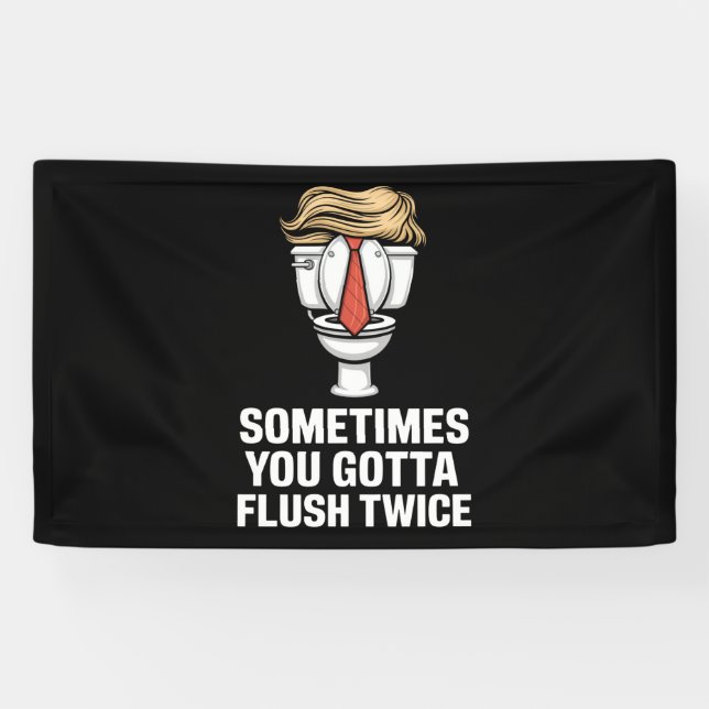 Sometime You Gotta Flush Twice Banner (Horizontal)