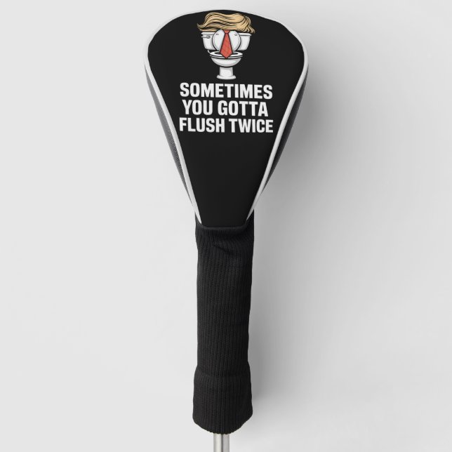 Sometime You Gotta Flush Twice Golf Head Cover (Front)