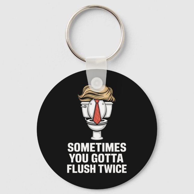 Sometime You Gotta Flush Twice Key Ring (Front)