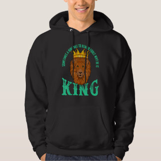 Sometimes A King Has To Remind Fools Why He Is A K Hoodie