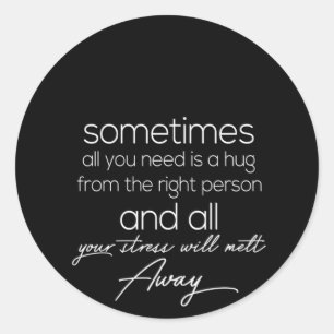 sometimes all we need is a hug from the right pers classic round sticker