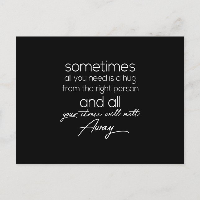 sometimes all we need is a hug from the right pers postcard (Front)