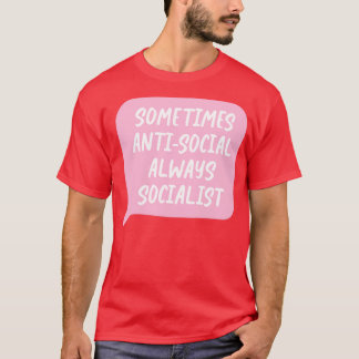 Sometimes Antisocial Always Socialist T-Shirt
