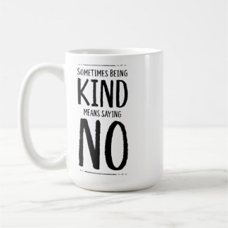 Sometimes Being Kind Means Saying No Coffee Mug
