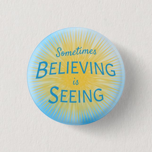 Sometimes Believing is Seeing Message of Faith 3 Cm Round Badge (Front)