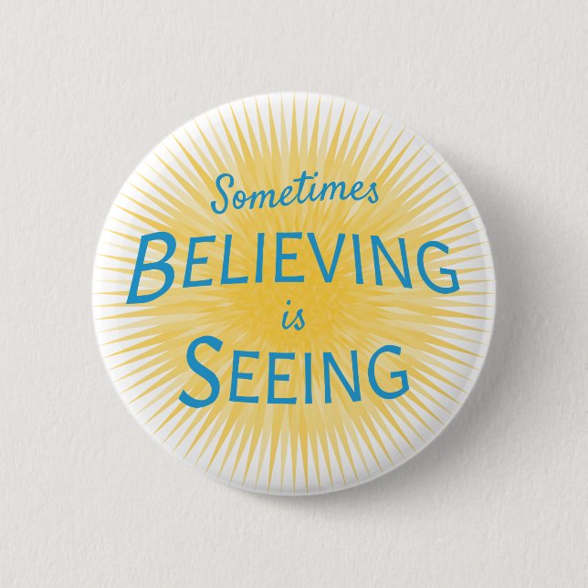 Sometimes Believing is Seeing Message of Faith 6 Cm Round Badge (Front)