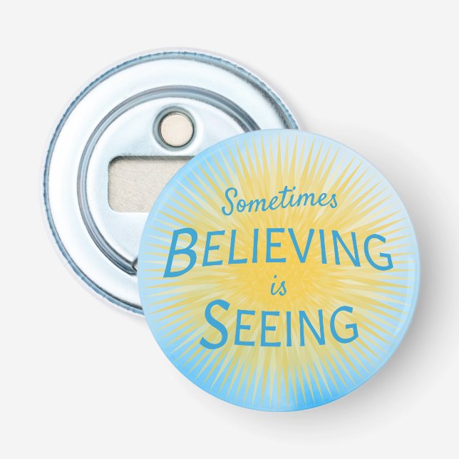 Sometimes Believing is Seeing Message of Faith Bottle Opener (Front)