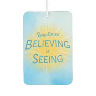 Sometimes Believing is Seeing Message of Faith Car Air Freshener