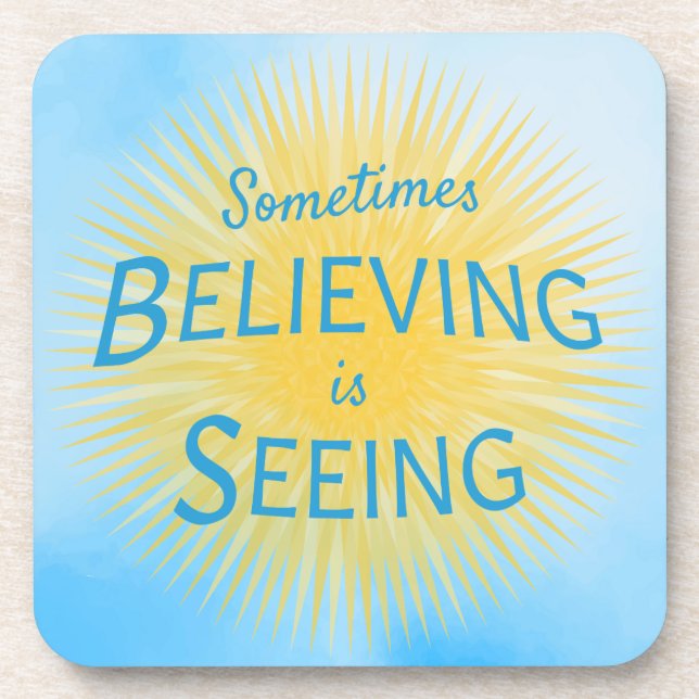 Sometimes Believing is Seeing Message of Faith Coaster (Front)