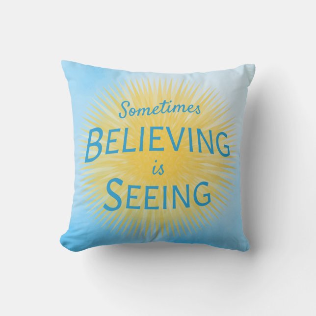Sometimes Believing is Seeing Message of Faith Cushion (Front)