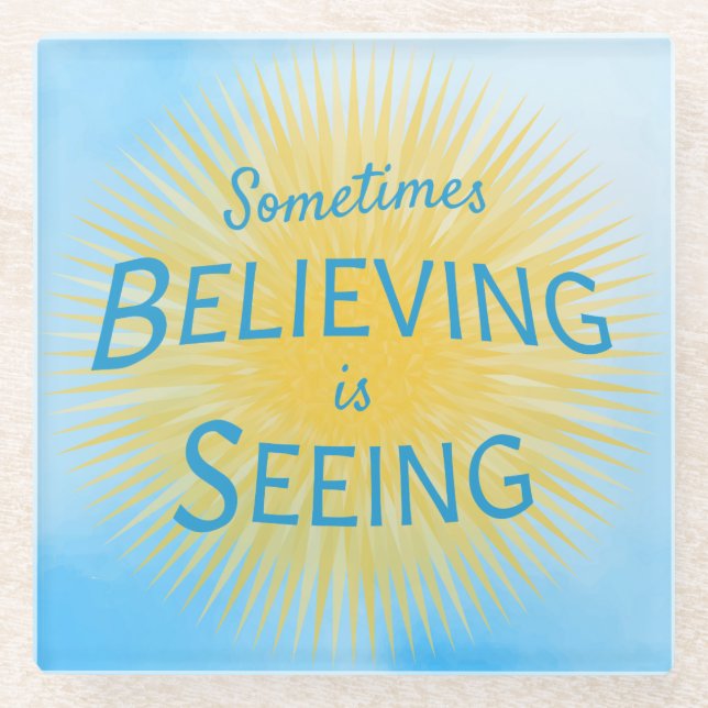 Sometimes Believing is Seeing Message of Faith Glass Coaster (Front)