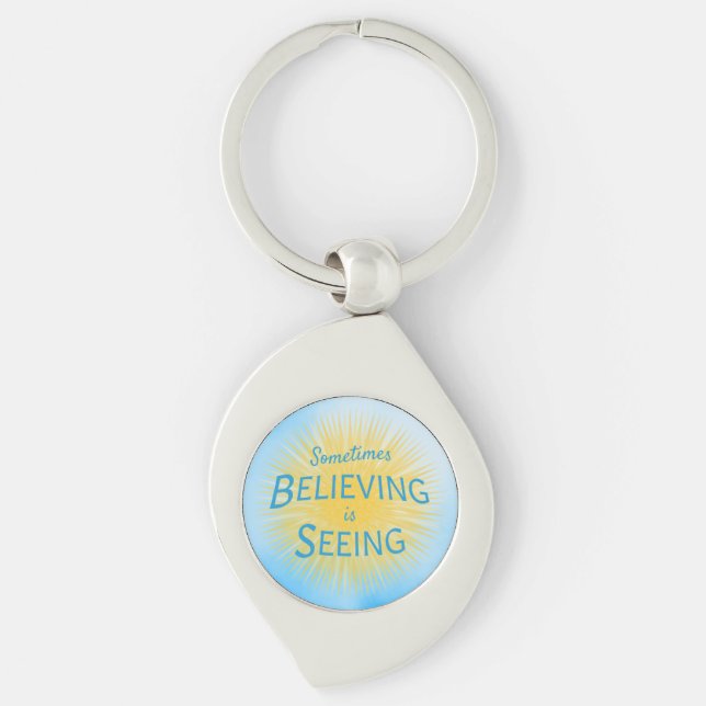 Sometimes Believing is Seeing Message of Faith Key Ring (Front)