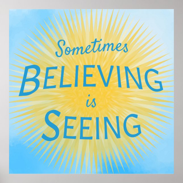 Sometimes Believing is Seeing Message of Faith Poster (Front)