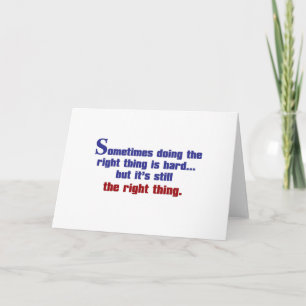 Sometimes Doing the Right Thing is Hard Card