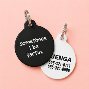 Sometimes I Be Fartin Funny Custom Dog Cat Pet Tag