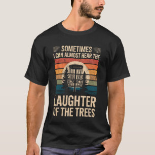 Sometimes I Can Almost Hear Laughter of The Trees T-Shirt
